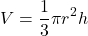 \[V = \frac{1}{3} \pi r^2 h\]