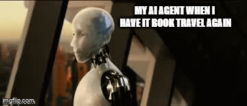 Sonny from I, Robot (2004). The bottom text reads, "My AI Agent when I have it book travel again". It responds, "No"